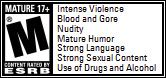 ESRB Rating M for Mature - Intense Violence, Blood and Gore, Nudity, Mature Humor, Strong Language, Strong Sexual Content, Use of Drugs and Alcohol