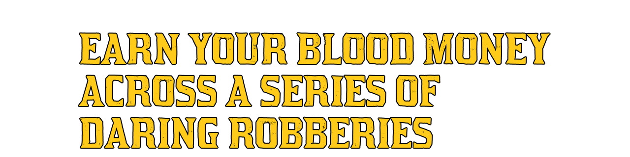 Earn Your Blood Money Across a Series of Daring Robberies