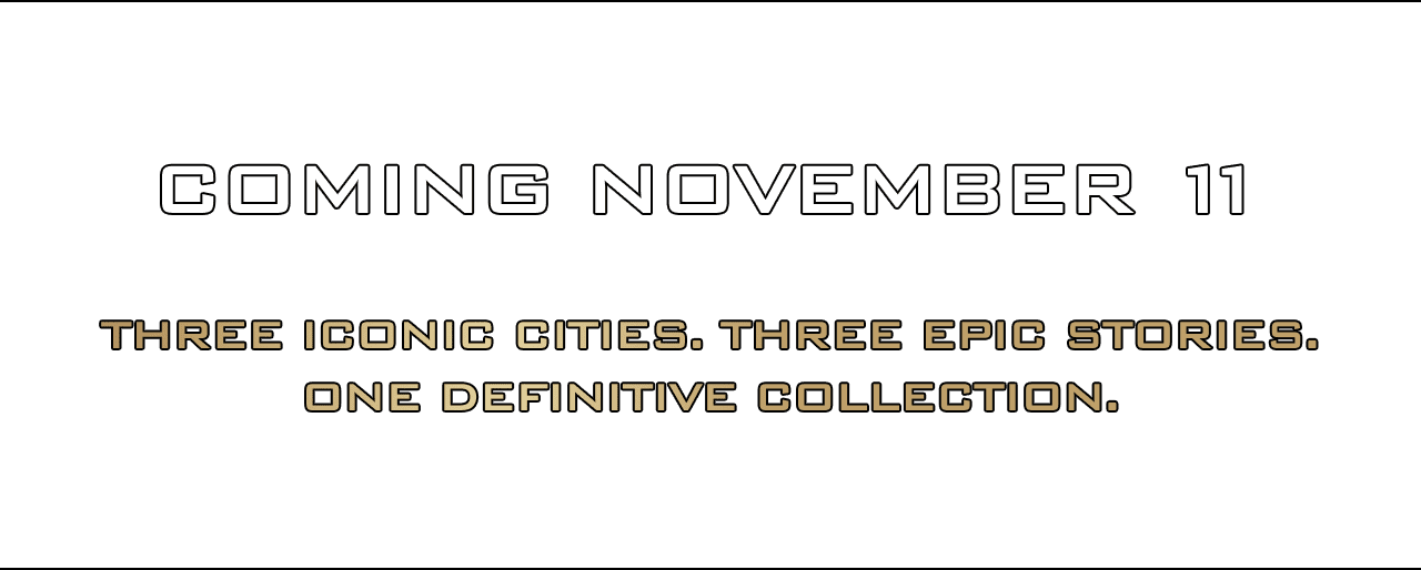 Coming November 11. Three iconic cities. Three epic stories. One definitive collection.