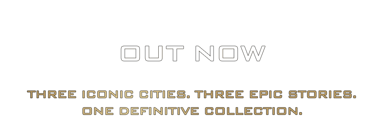OUT NOW - Three iconic cities, three epic stories, one definitive collection. 