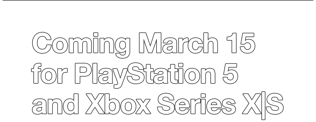 Coming March 15 for PlayStation 5 and Xbox Series X|S