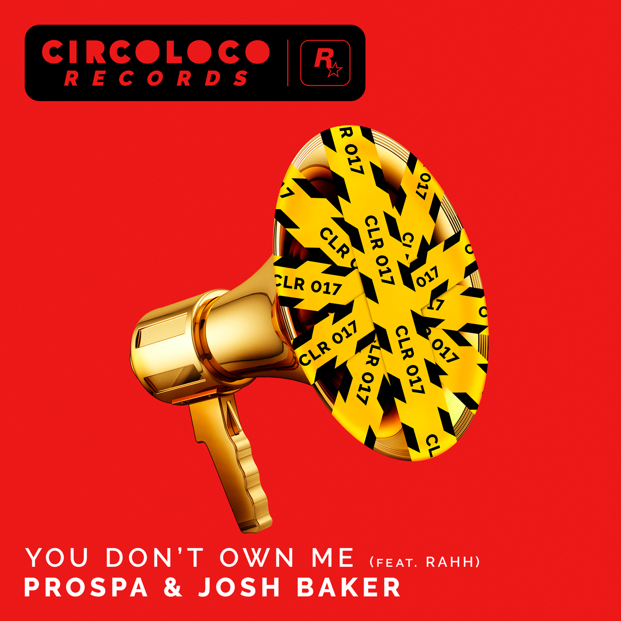 Affiche de CircoLoco Records avec un mégaphone couvert de rubans de signalisation portant la mention : “CLR 017”. Il est écrit : “You Don't Own Me (Feat. RAHH). Prospa & Josh Baker”. 